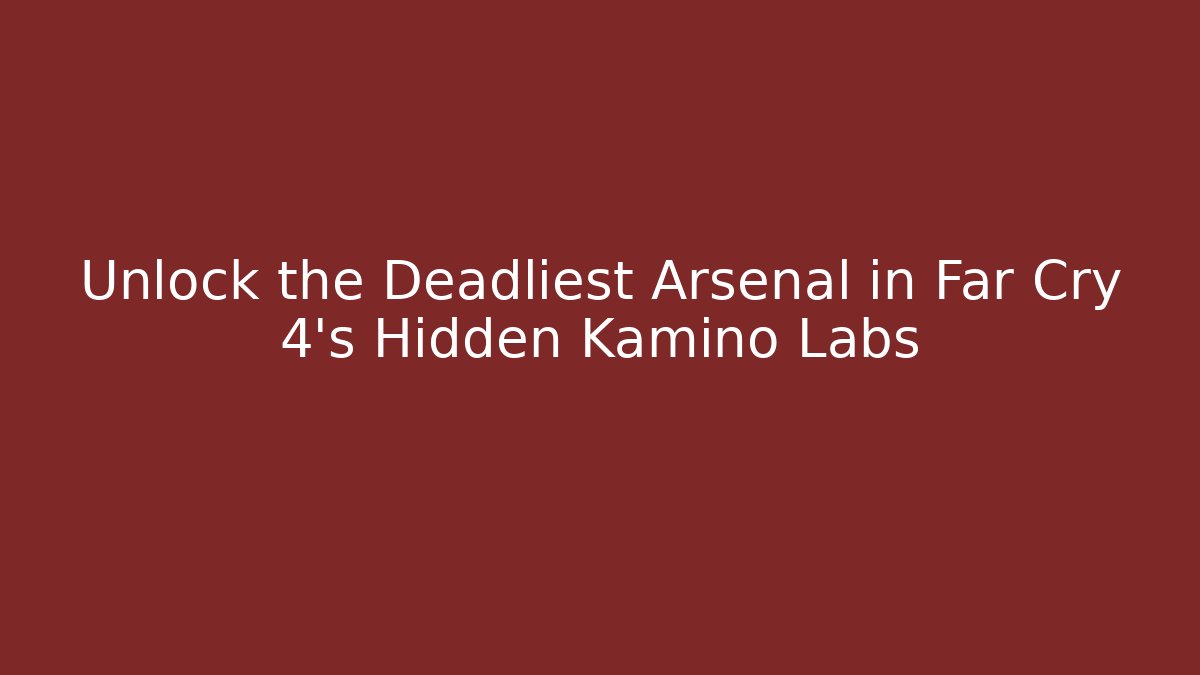 Unlock the Deadliest Arsenal in Far Cry 4's Hidden Kamino Labs