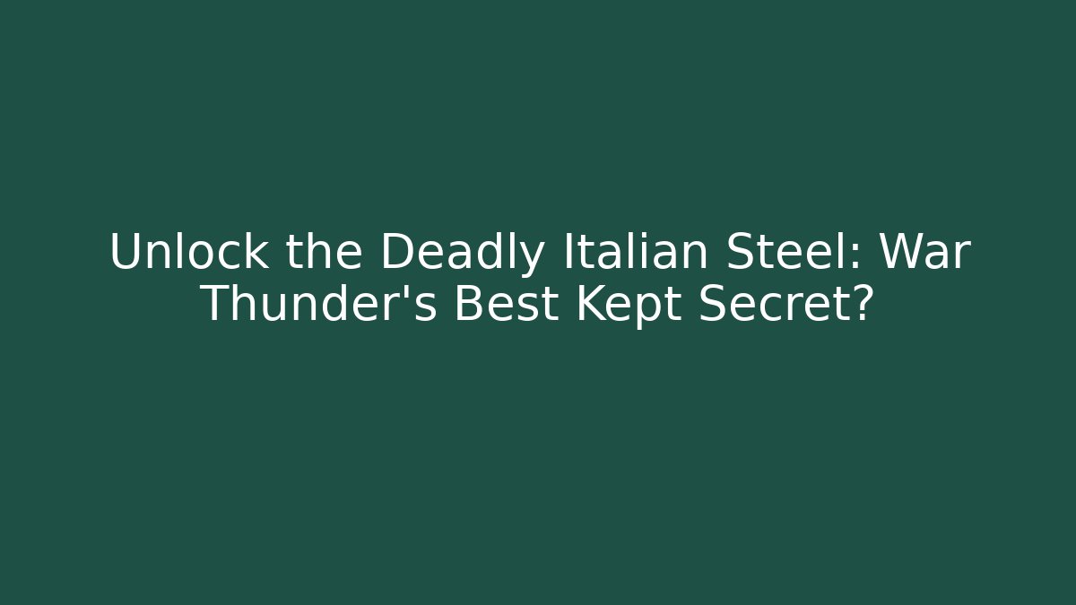 Unlock the Deadly Italian Steel: War Thunder's Best Kept Secret?