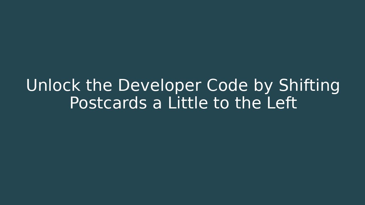 Unlock the Developer Code by Shifting Postcards a Little to the Left