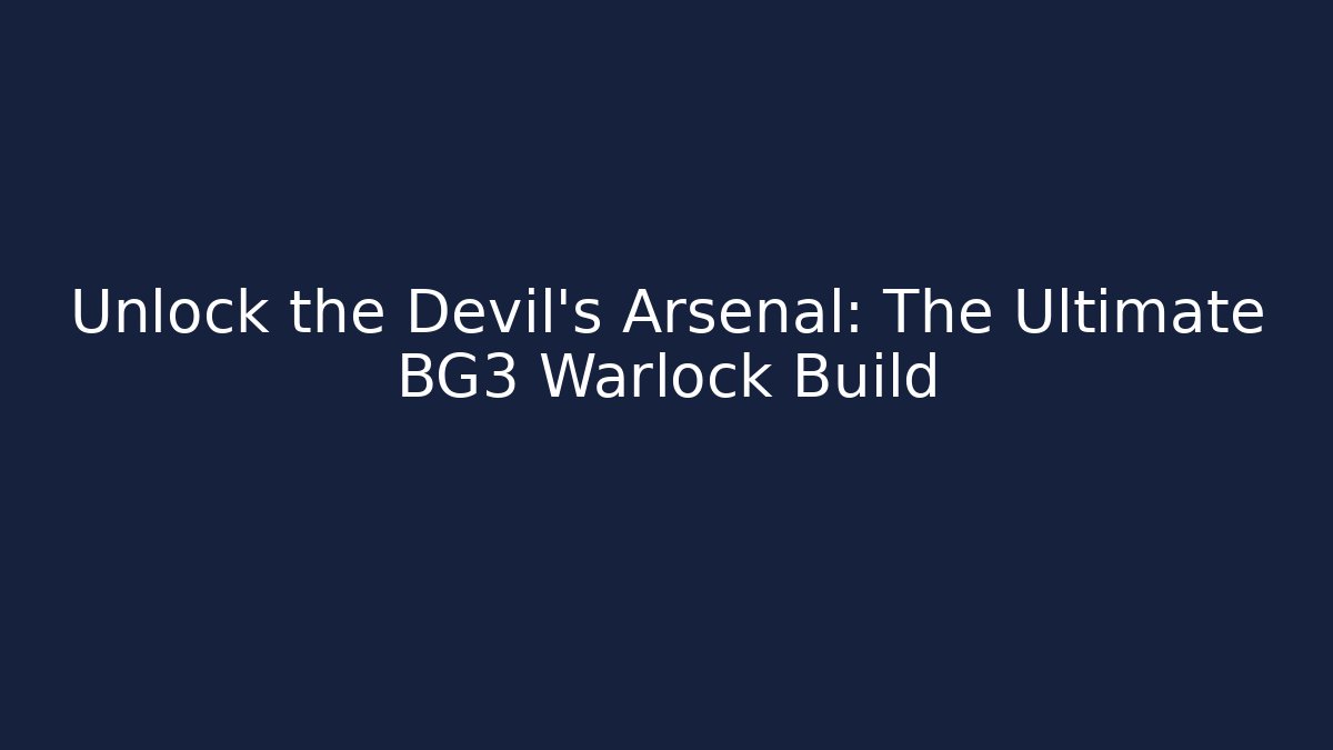 Unlock the Devil's Arsenal: The Ultimate BG3 Warlock Build
