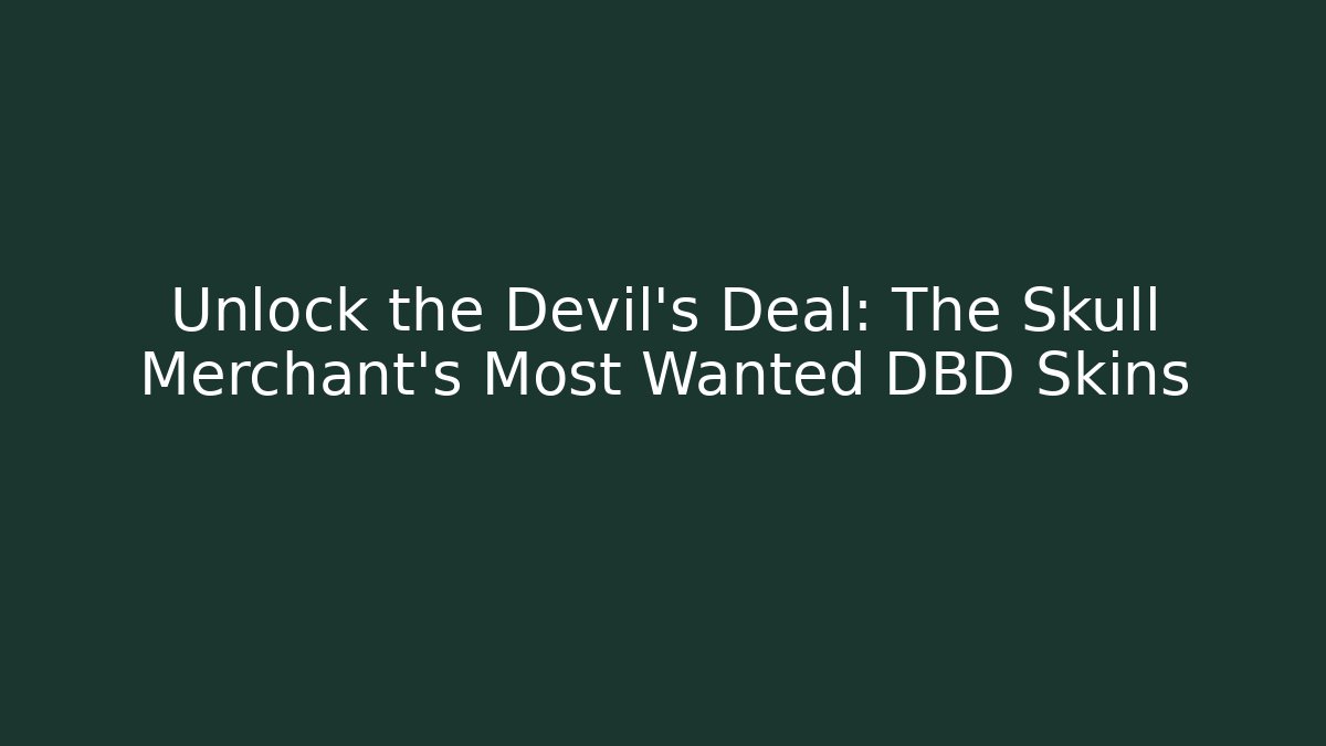 Unlock the Devil's Deal: The Skull Merchant's Most Wanted DBD Skins