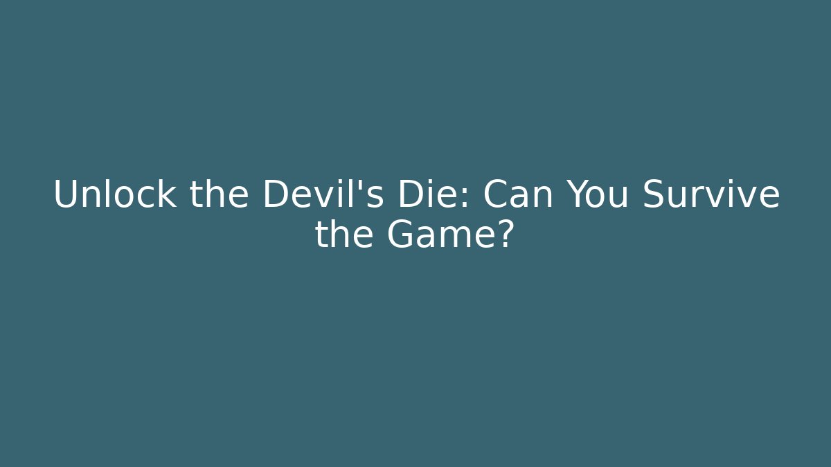 Unlock the Devil's Die: Can You Survive the Game?