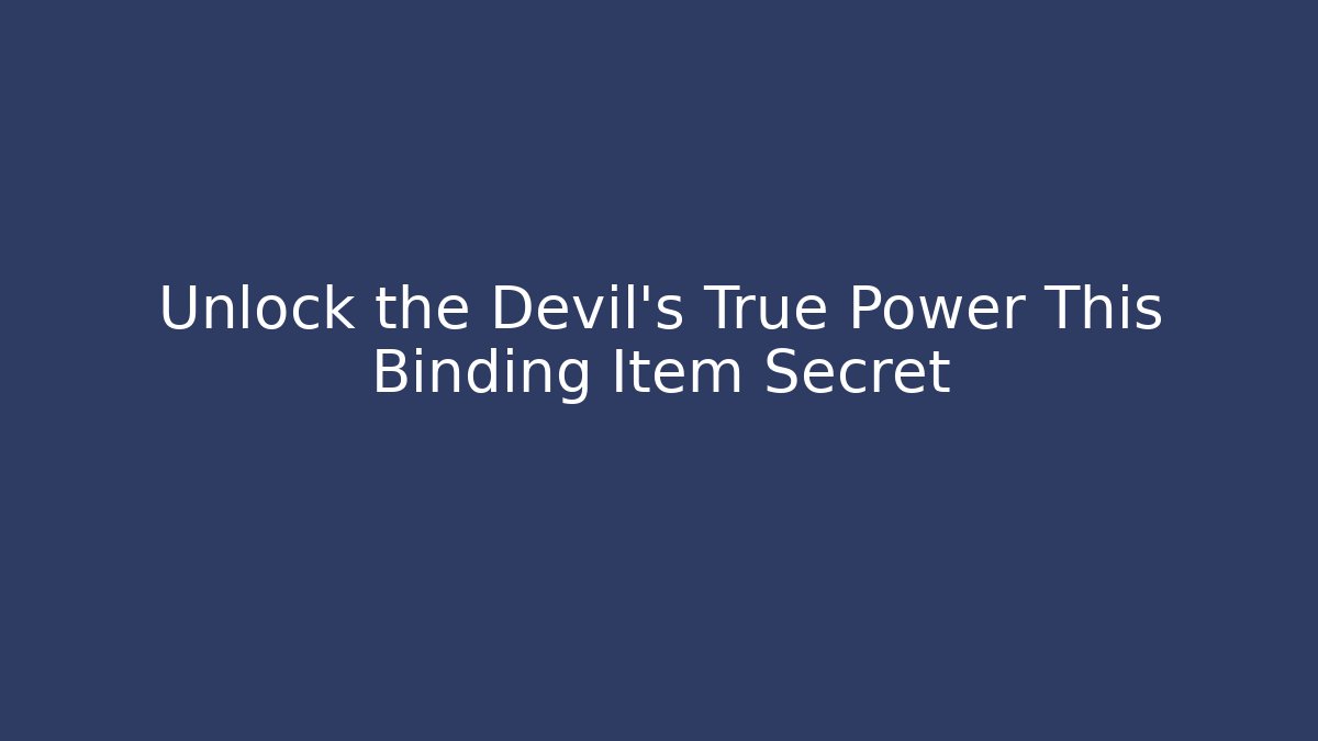 Unlock the Devil's True Power This Binding Item Secret - Felix Cat Insurance