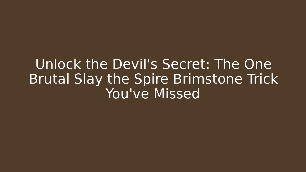 Unlock the Devil’s Secret: The One Brutal Slay the Spire Brimstone Trick You’ve Missed