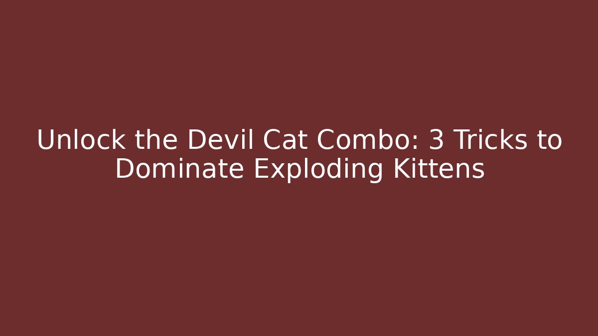 Unlock the Devil Cat Combo: 3 Tricks to Dominate Exploding Kittens