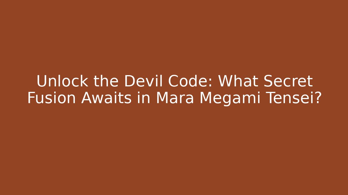 Unlock the Devil Code: What Secret Fusion Awaits in Mara Megami Tensei? - Felix Cat Insurance