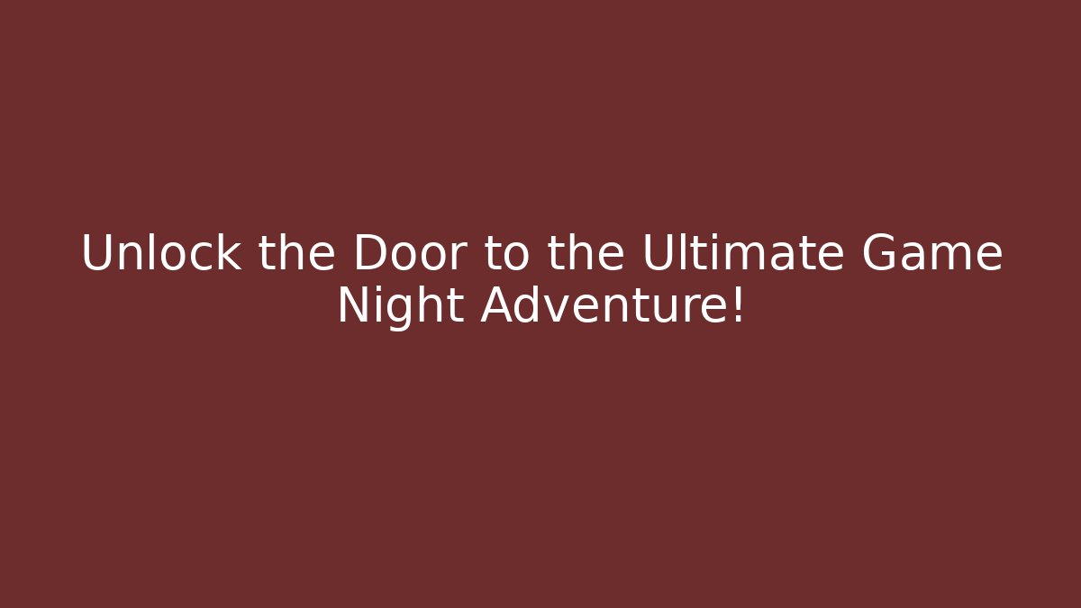 Unlock the Door to the Ultimate Game Night Adventure!