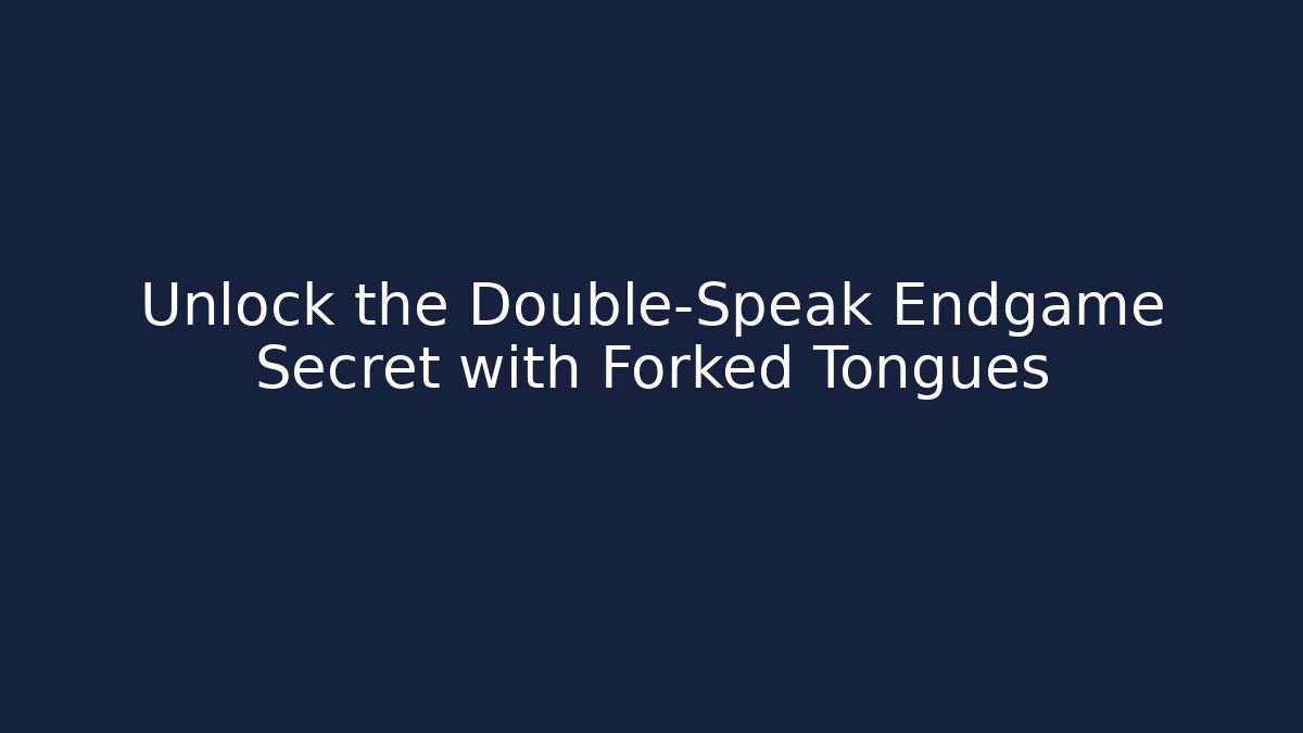 Unlock the Double-Speak Endgame Secret with Forked Tongues - Felix Cat Insurance
