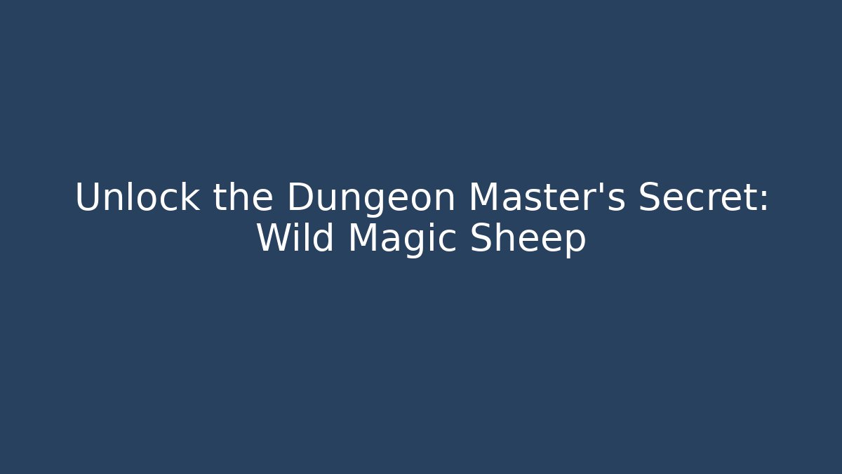 Unlock the Dungeon Master's Secret: Wild Magic Sheep