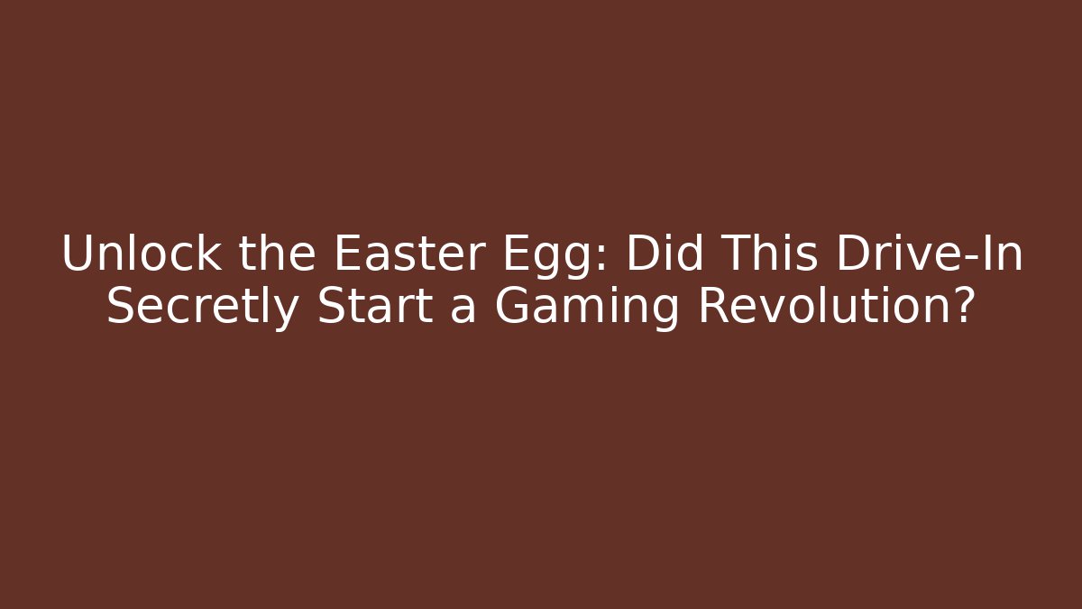 Unlock the Easter Egg: Did This Drive-In Secretly Start a Gaming Revolution?
