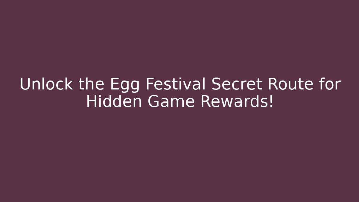 Unlock the Egg Festival Secret Route for Hidden Game Rewards! - Felix Cat Insurance