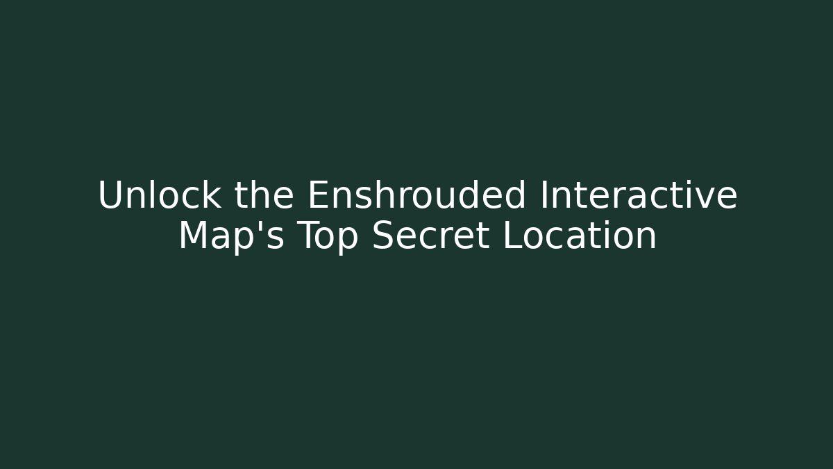 Unlock the Enshrouded Interactive Map's Top Secret Location