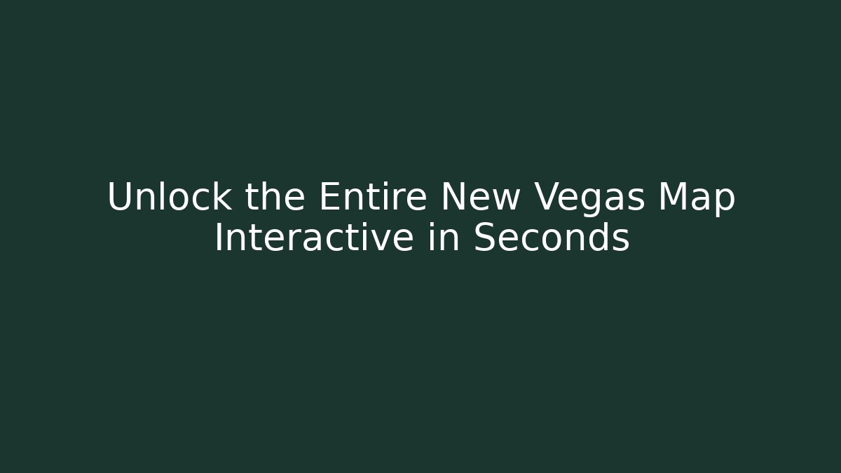 Unlock the Entire New Vegas Map Interactive in Seconds - Felix Cat Insurance