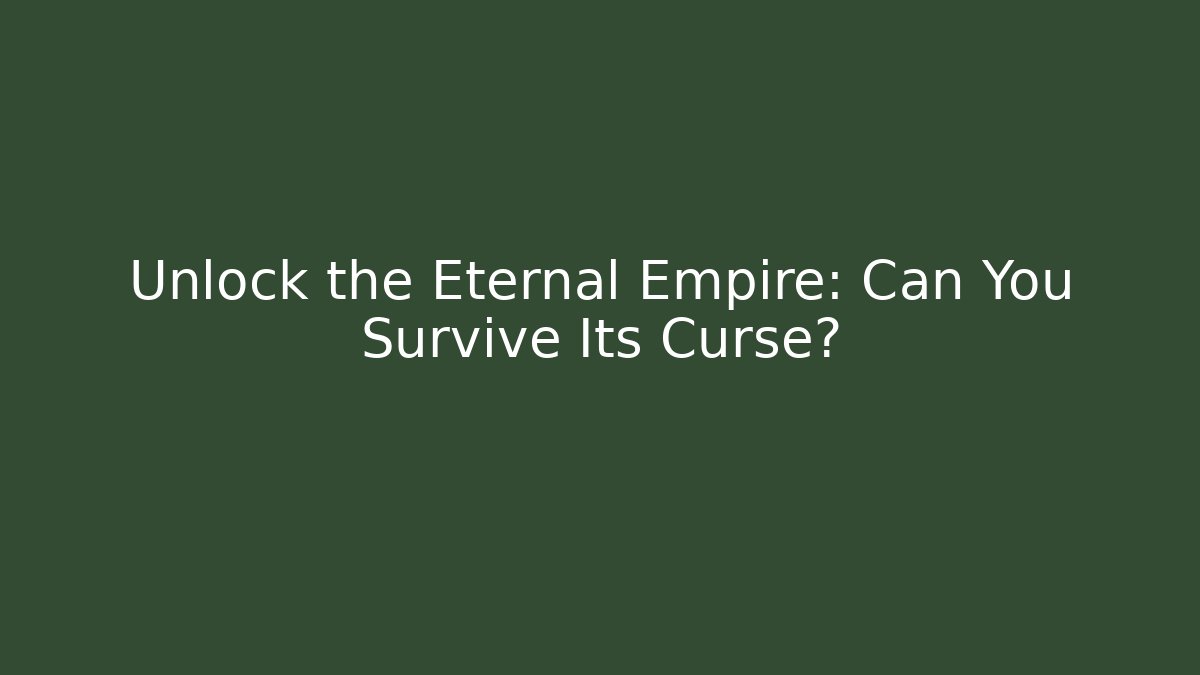 Unlock the Eternal Empire: Can You Survive Its Curse?