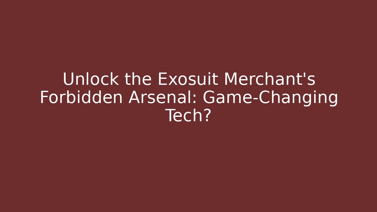 Unlock the Exosuit Merchant's Forbidden Arsenal: Game-Changing Tech? - Felix Cat Insurance