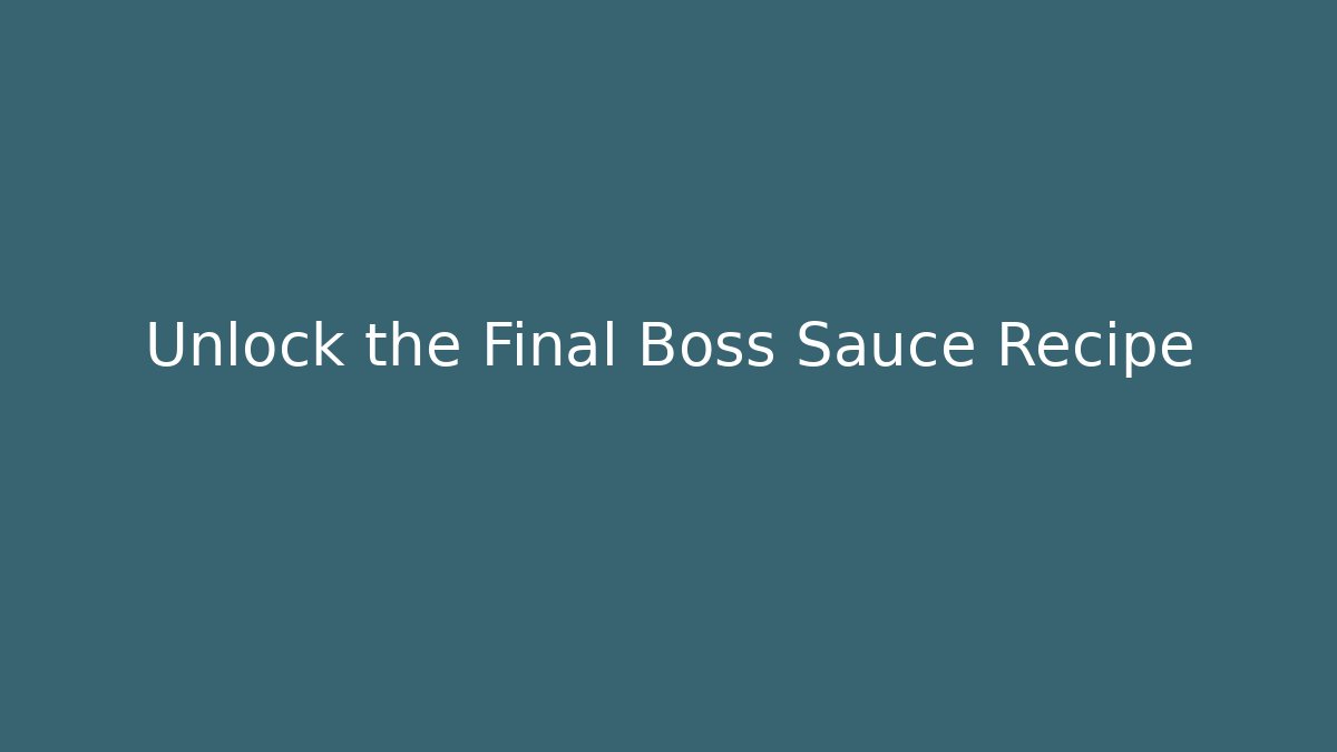 Unlock the Final Boss Sauce Recipe - Felix Cat Insurance
