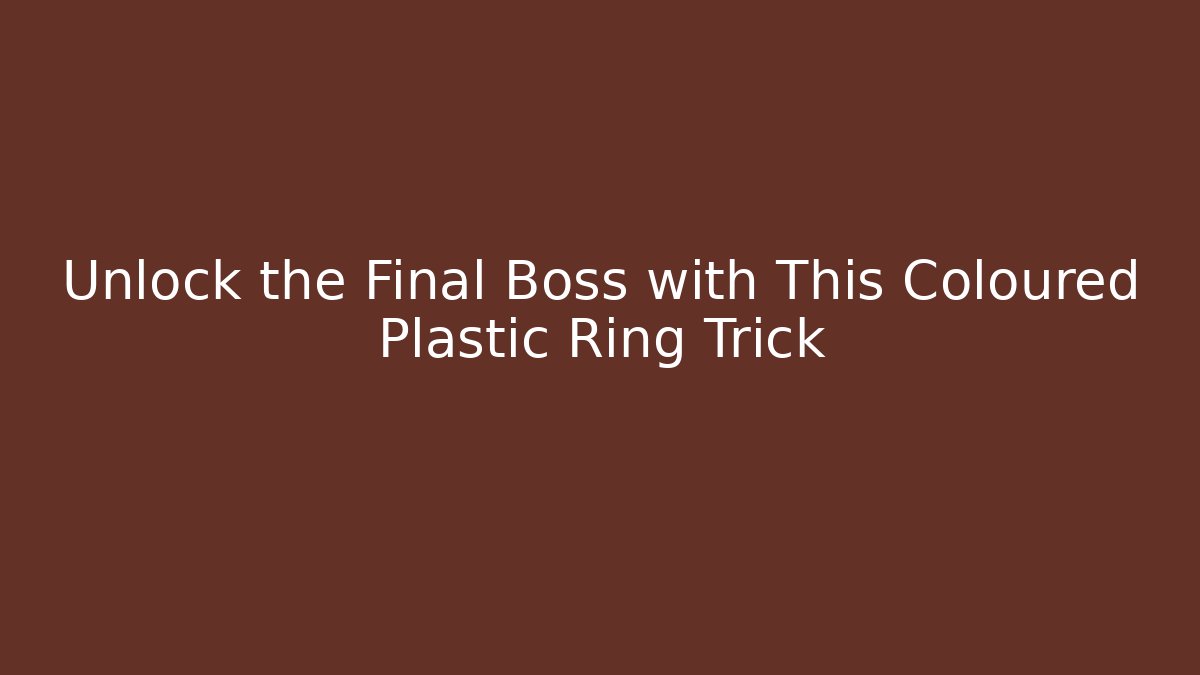 Unlock the Final Boss with This Coloured Plastic Ring Trick