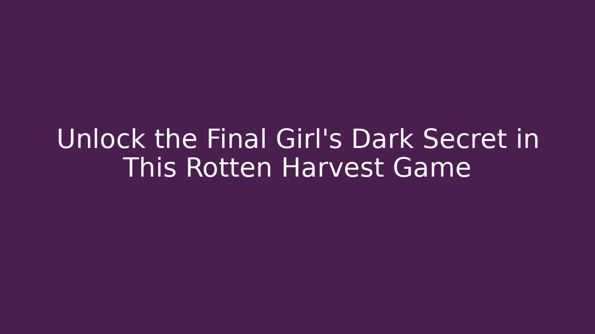 Unlock the Final Girl's Dark Secret in This Rotten Harvest Game
