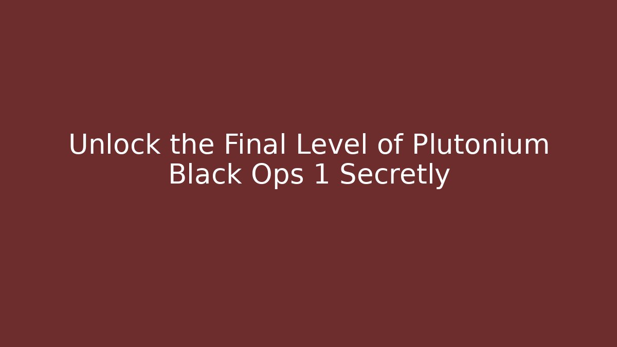 Unlock the Final Level of Plutonium Black Ops 1 Secretly
