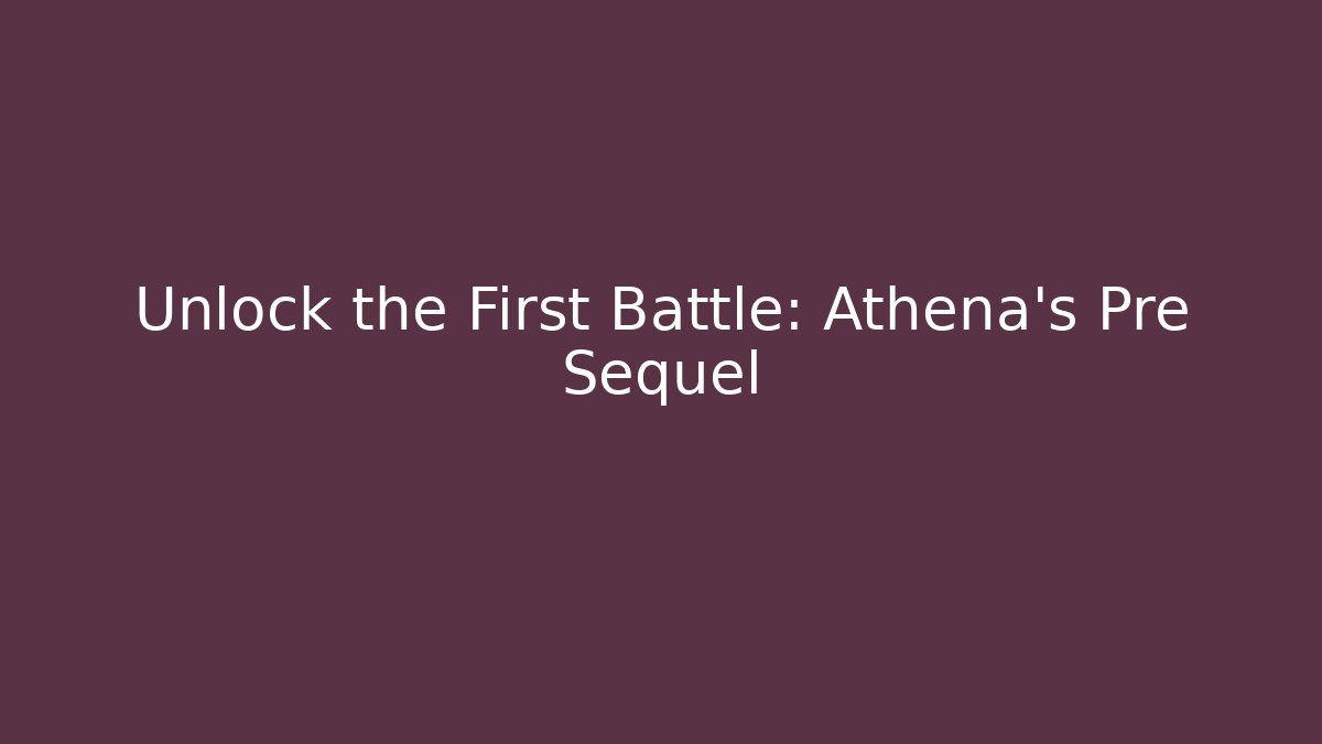 Unlock the First Battle: Athena's Pre Sequel