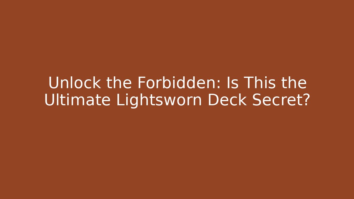 Unlock the Forbidden: Is This the Ultimate Lightsworn Deck Secret?