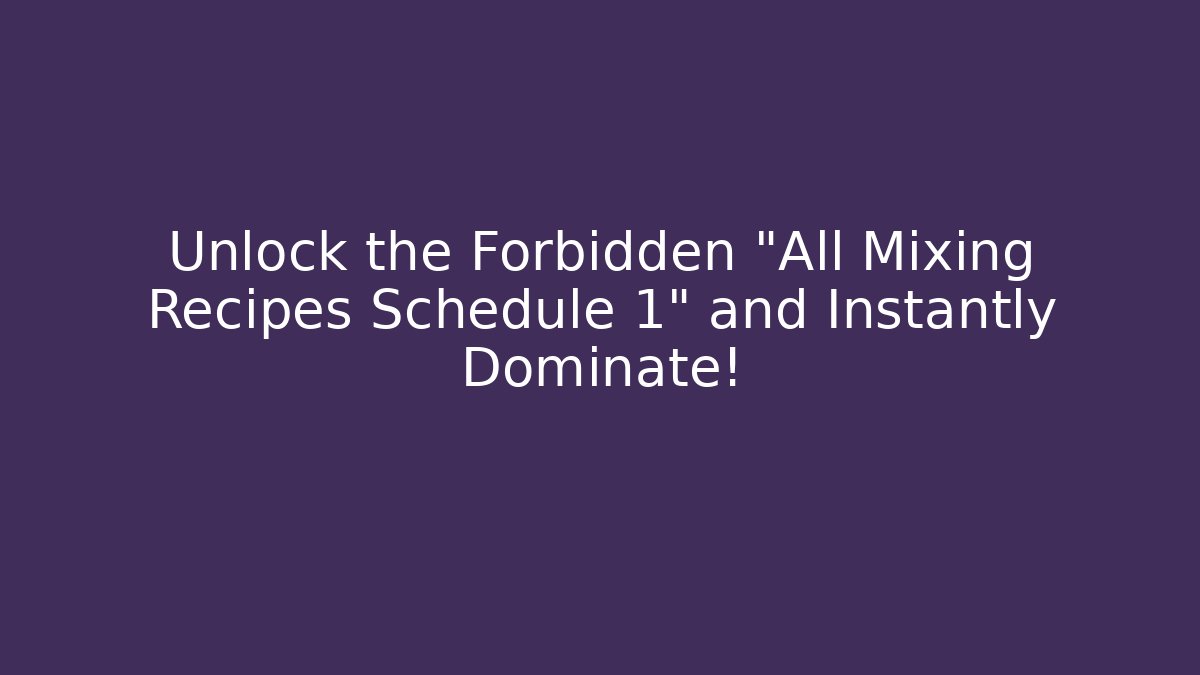 Unlock the Forbidden "All Mixing Recipes Schedule 1" and Instantly Dominate!