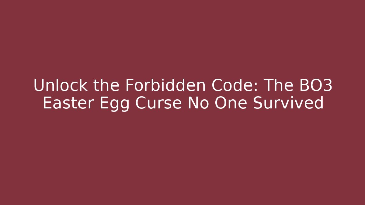 Unlock the Forbidden Code: The BO3 Easter Egg Curse No One Survived