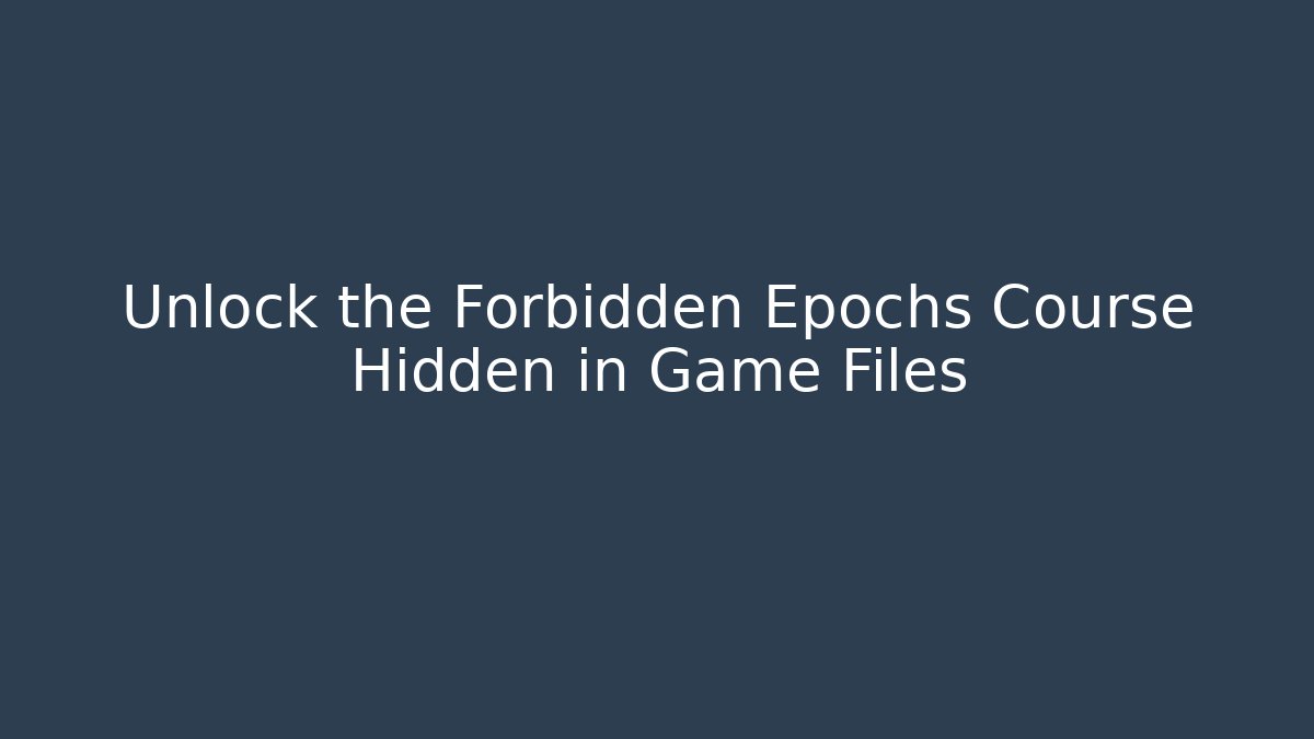 Unlock the Forbidden Epochs Course Hidden in Game Files - Felix Cat Insurance