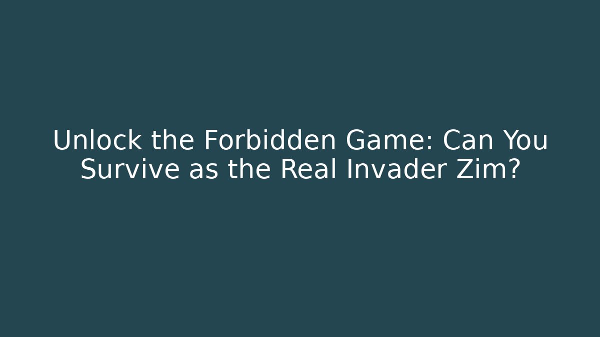 Unlock the Forbidden Game: Can You Survive as the Real Invader Zim?
