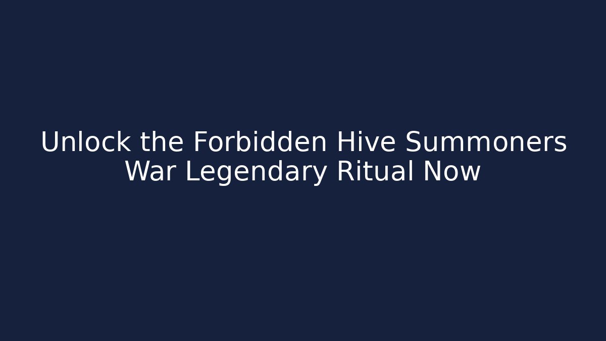 Unlock the Forbidden Hive Summoners War Legendary Ritual Now
