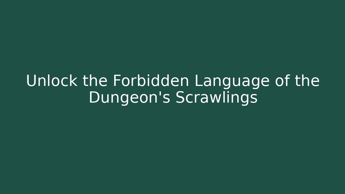 Unlock the Forbidden Language of the Dungeon's Scrawlings