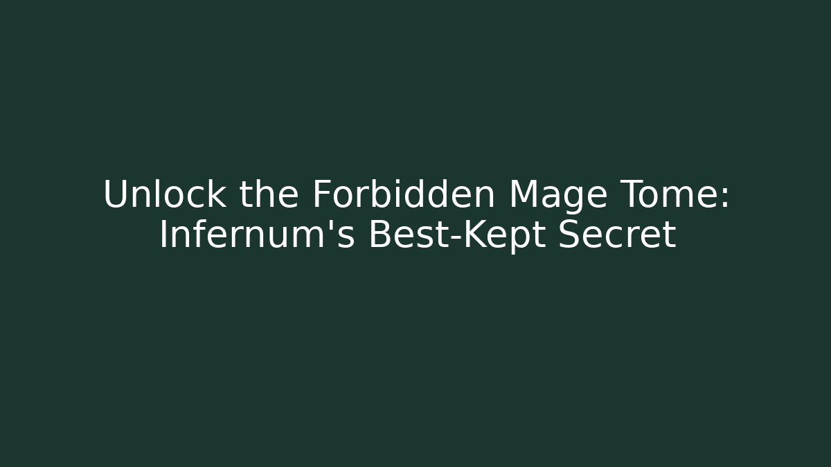 Unlock the Forbidden Mage Tome: Infernum's Best-Kept Secret
