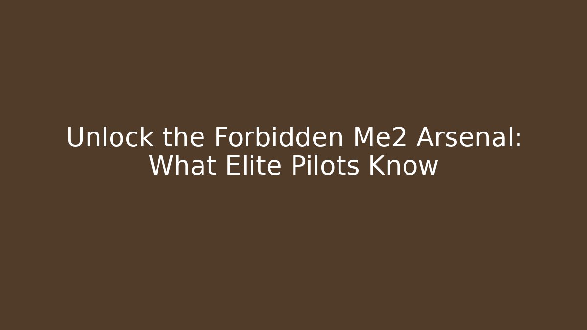 Unlock the Forbidden Me2 Arsenal: What Elite Pilots Know