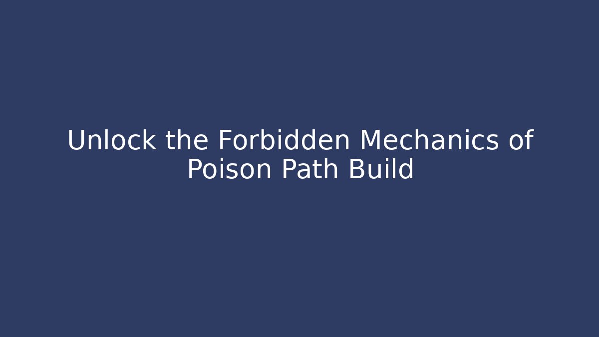 Unlock the Forbidden Mechanics of Poison Path Build - Felix Cat Insurance