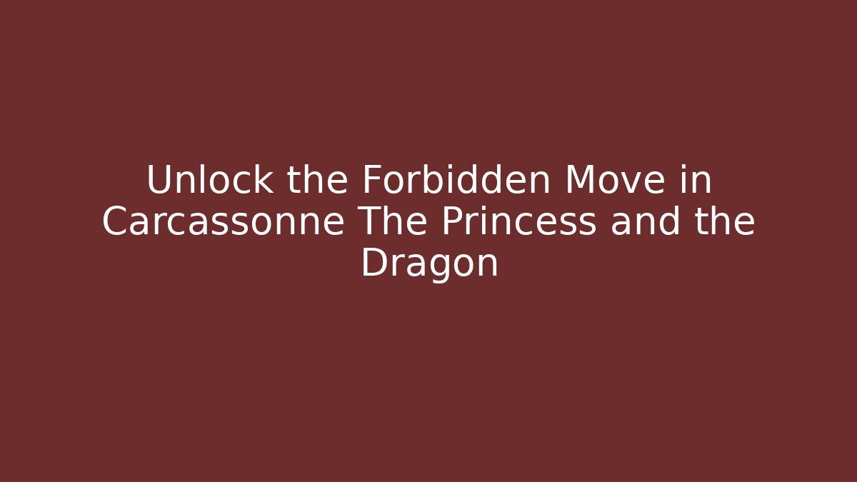 Unlock the Forbidden Move in Carcassonne The Princess and the Dragon - Felix Cat Insurance