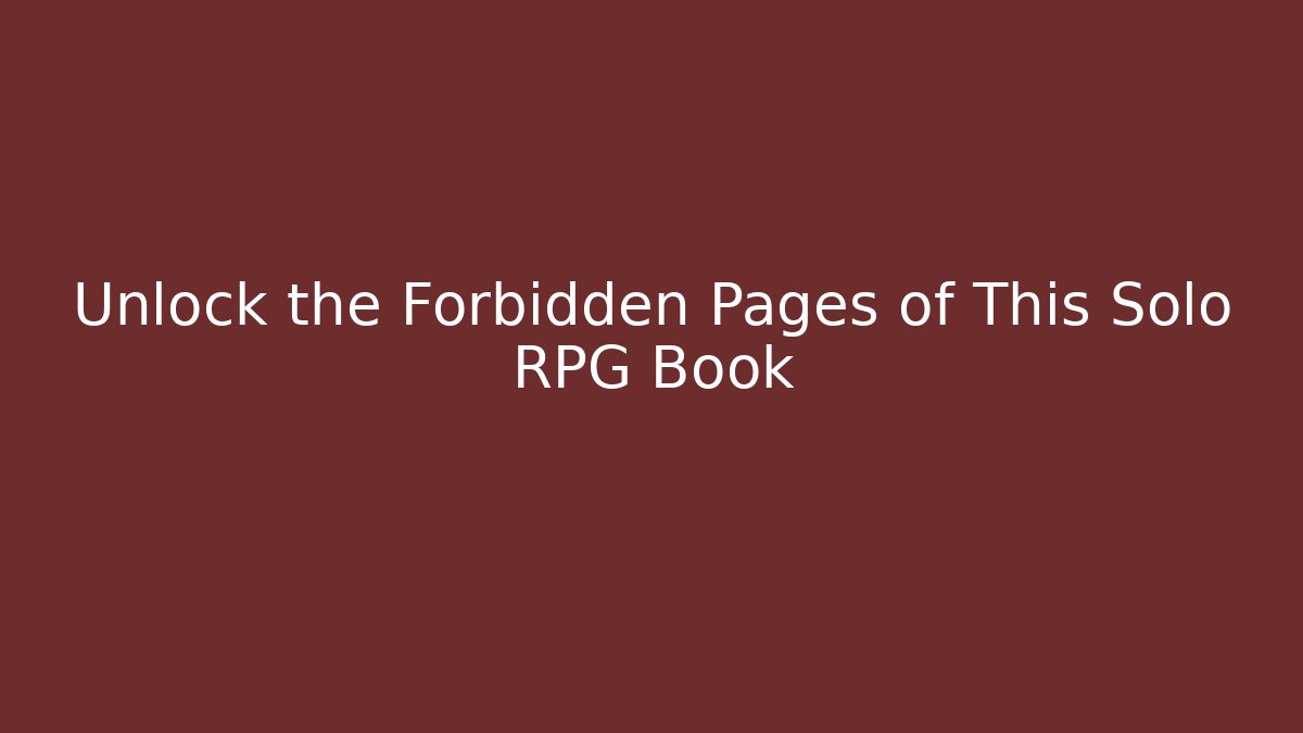 Unlock the Forbidden Pages of This Solo RPG Book