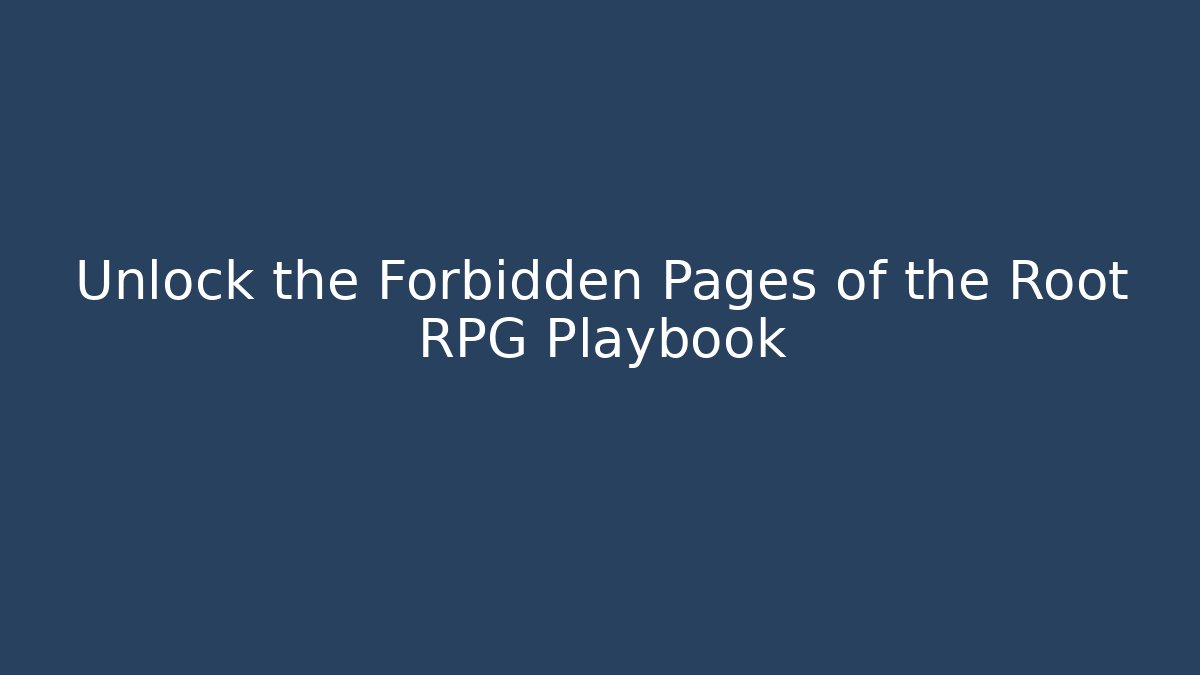 Unlock the Forbidden Pages of the Root RPG Playbook