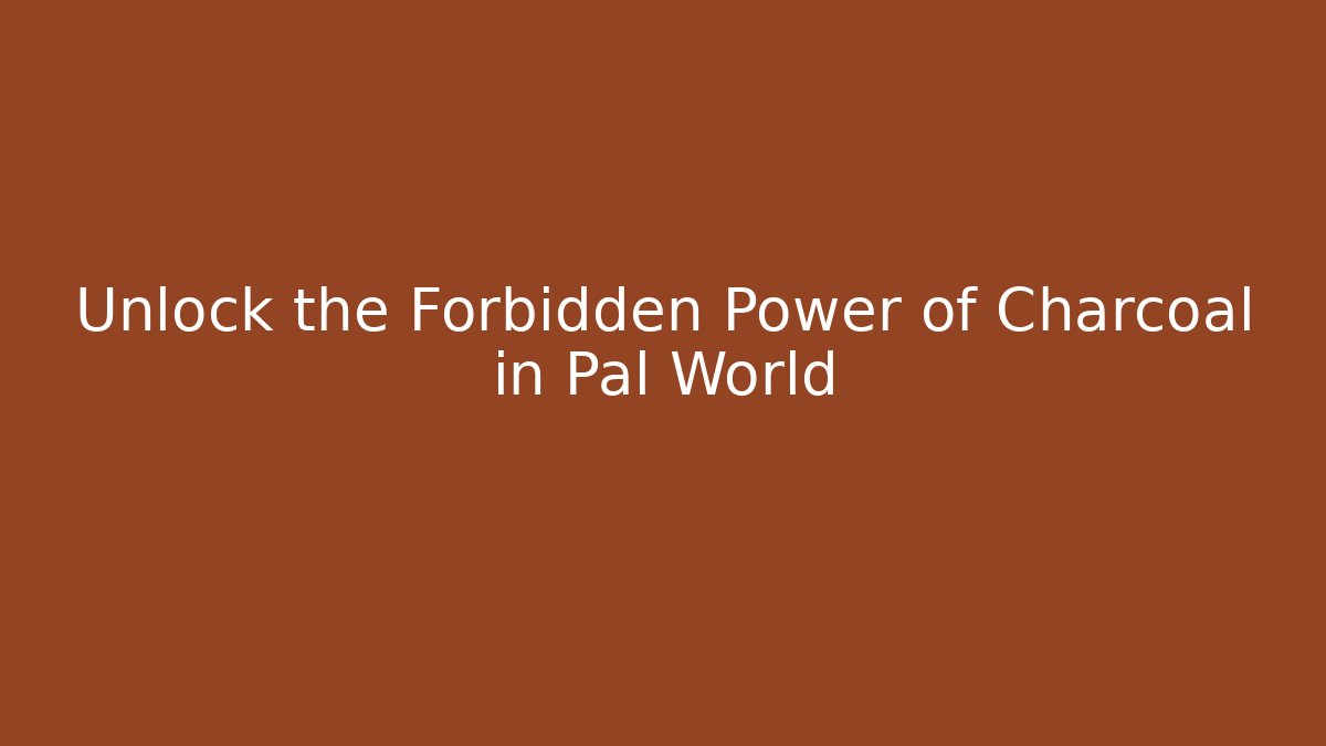 Unlock the Forbidden Power of Charcoal in Pal World