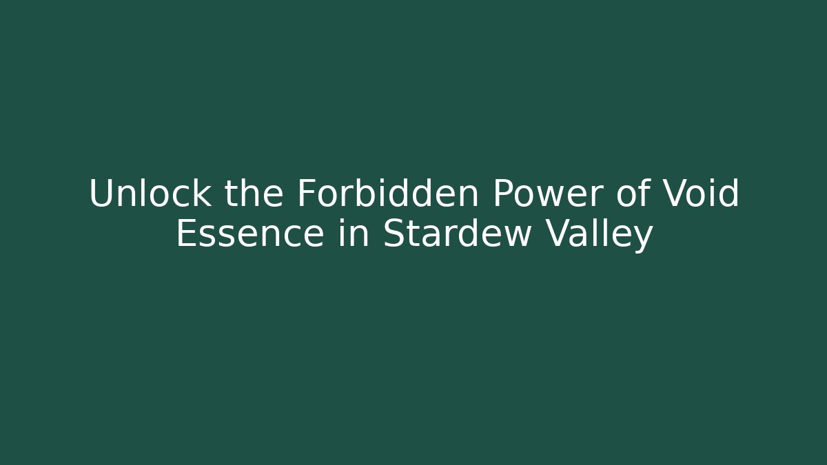 Unlock the Forbidden Power of Void Essence in Stardew Valley