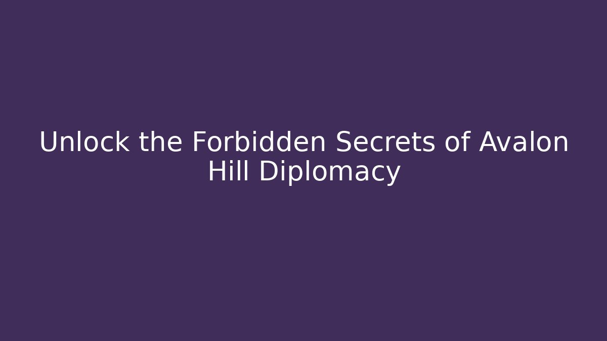 Unlock the Forbidden Secrets of Avalon Hill Diplomacy