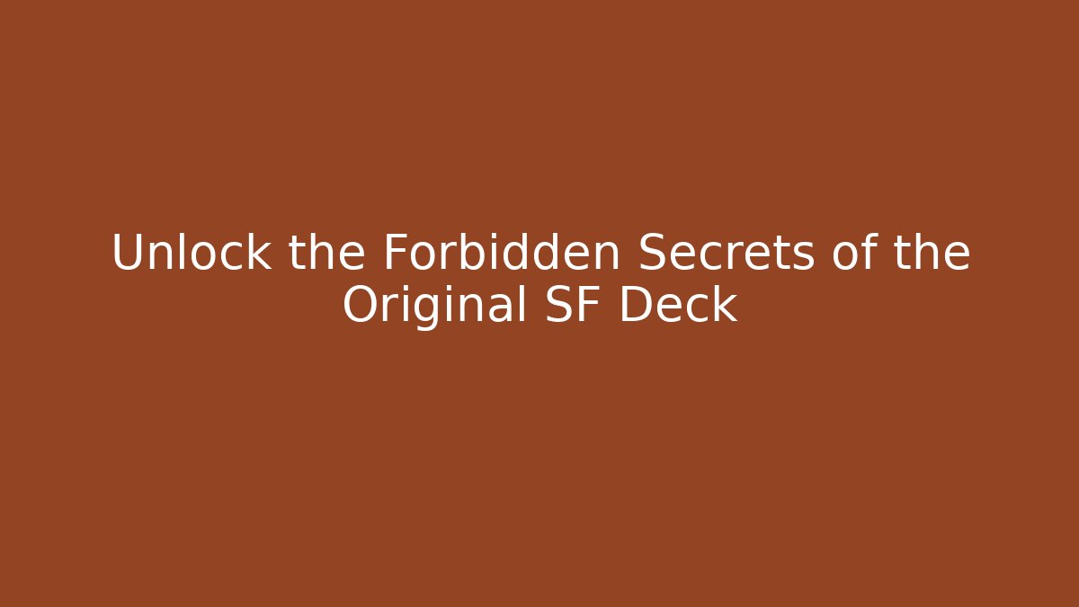 Unlock the Forbidden Secrets of the Original SF Deck