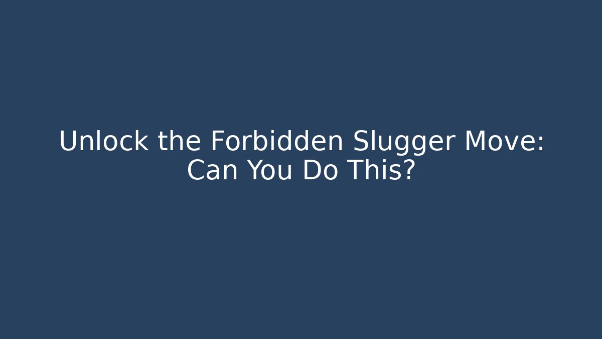 Unlock the Forbidden Slugger Move: Can You Do This?