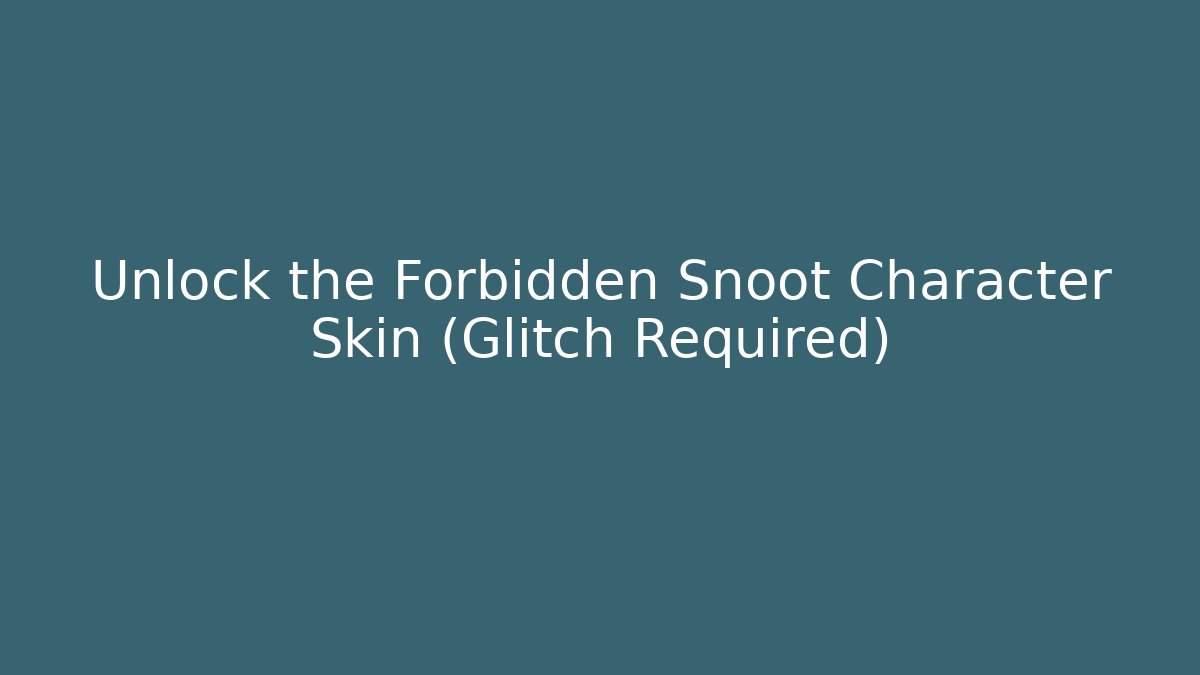 Unlock the Forbidden Snoot Character Skin (Glitch Required)