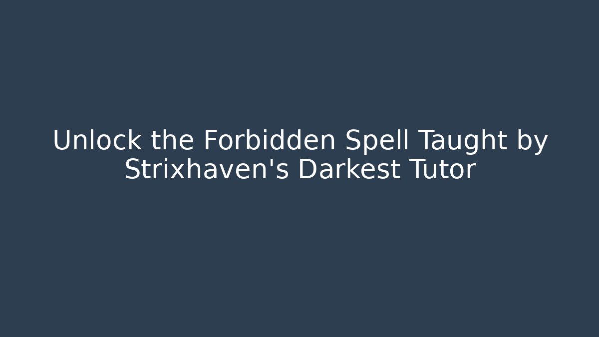 Unlock the Forbidden Spell Taught by Strixhaven's Darkest Tutor - Felix Cat Insurance