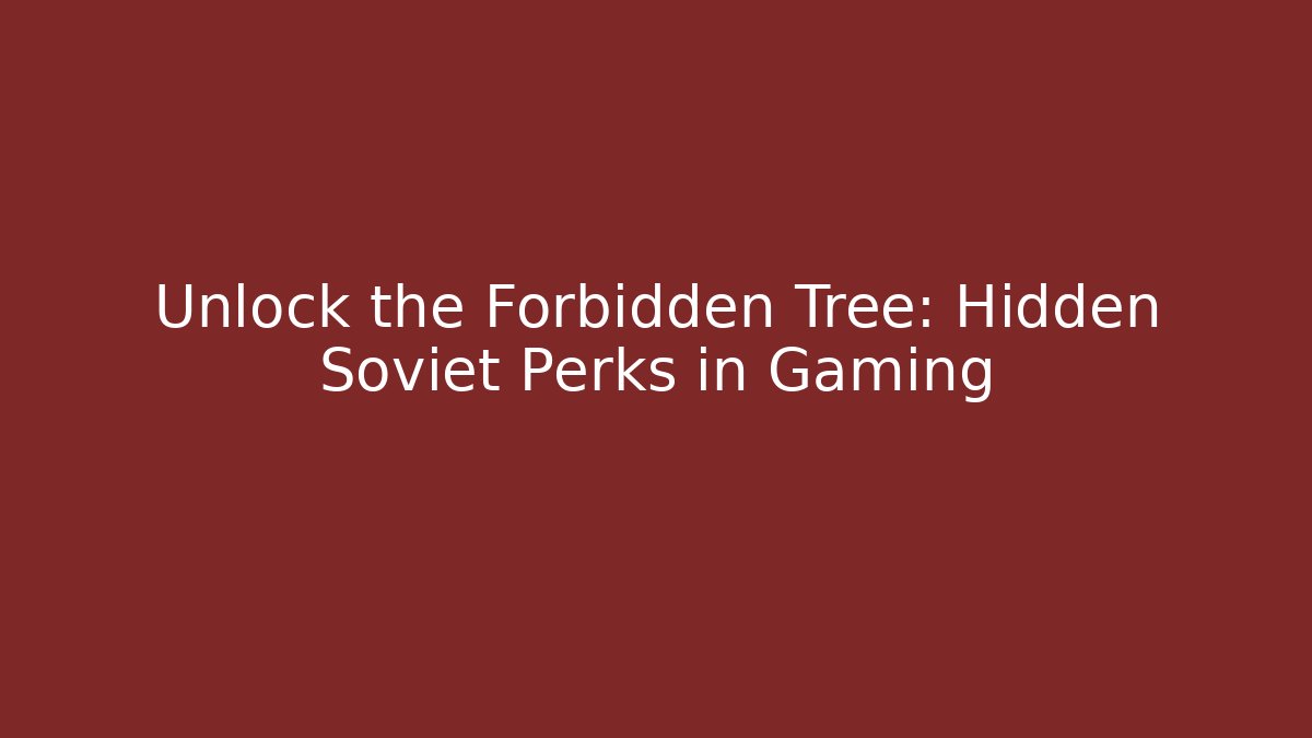 Unlock the Forbidden Tree: Hidden Soviet Perks in Gaming - Felix Cat Insurance