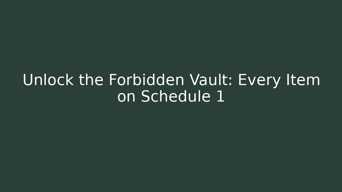 Unlock the Forbidden Vault: Every Item on Schedule 1
