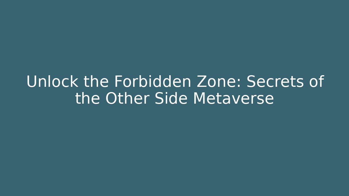 Unlock the Forbidden Zone: Secrets of the Other Side Metaverse - Felix Cat Insurance