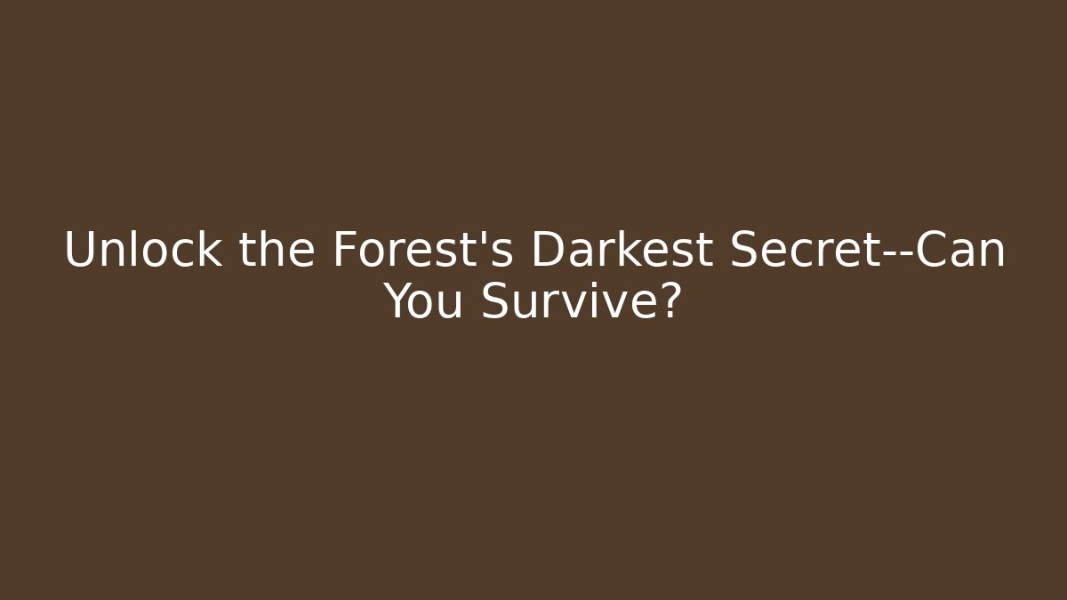 Unlock the Forest’s Darkest Secret—Can You Survive?