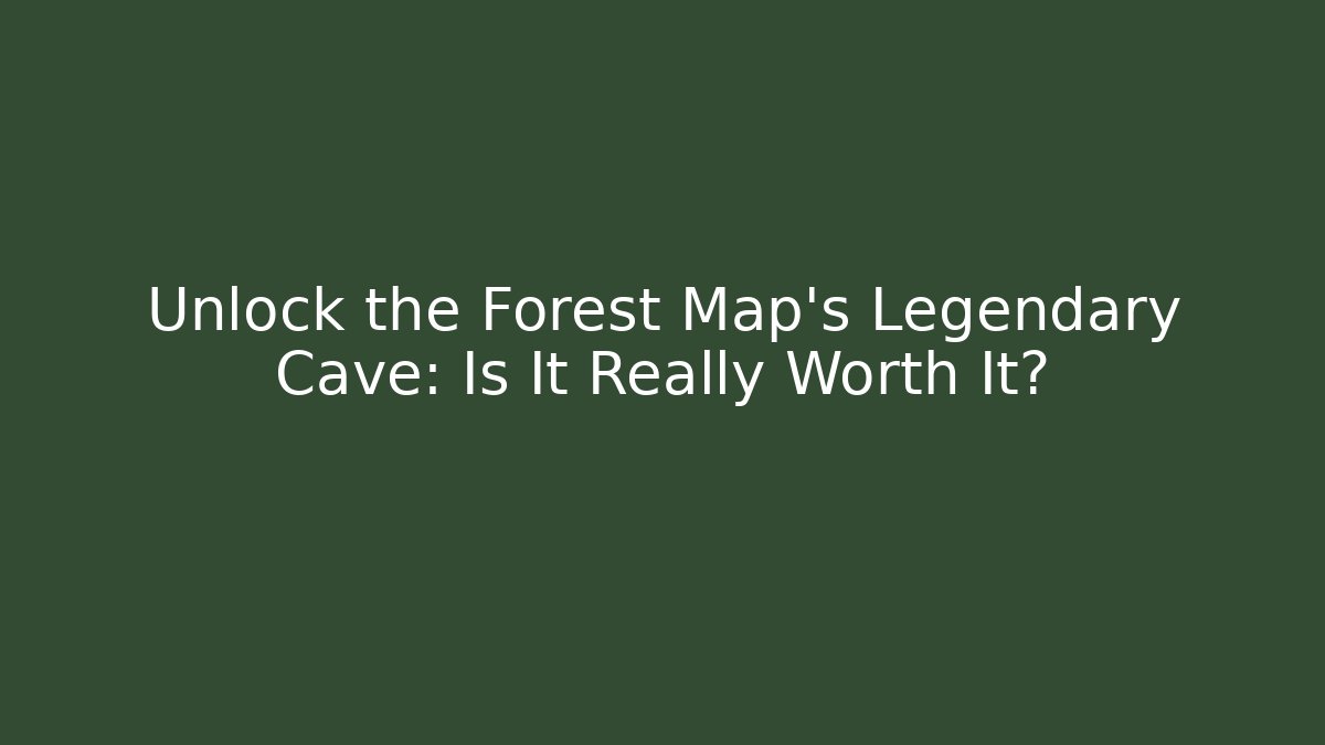 Unlock the Forest Map's Legendary Cave: Is It Really Worth It?