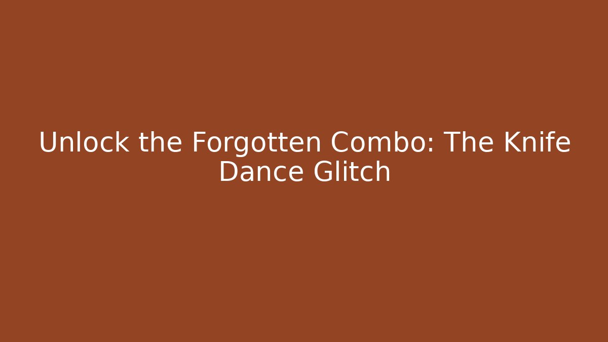 Unlock the Forgotten Combo: The Knife Dance Glitch